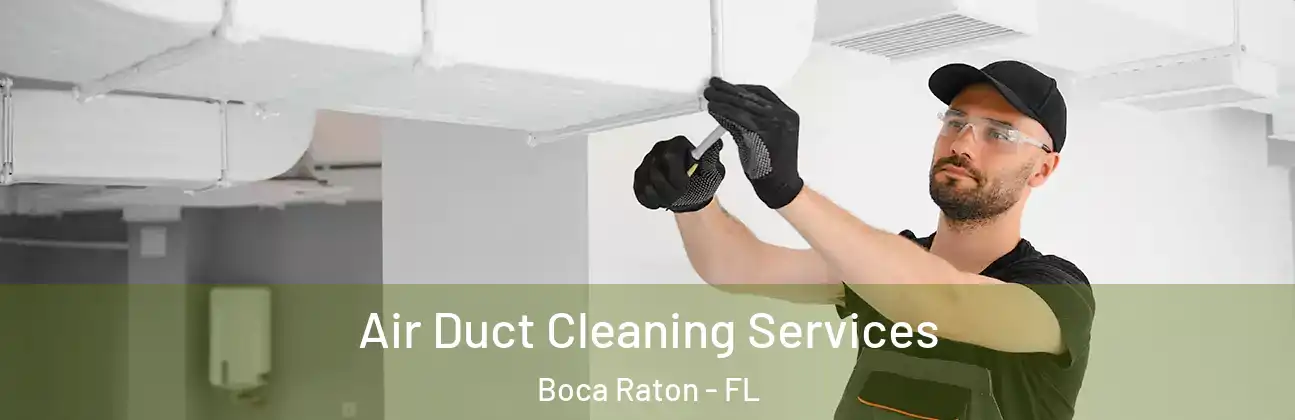  Air Duct Cleaning Services Boca Raton - FL