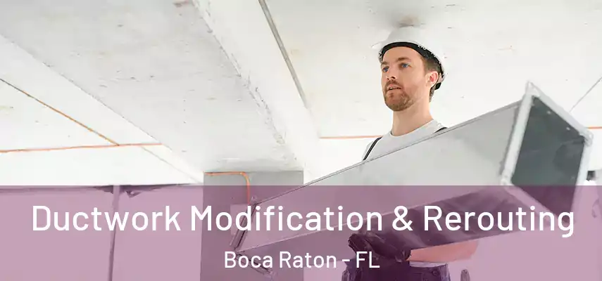  Ductwork Modification & Rerouting Boca Raton - FL