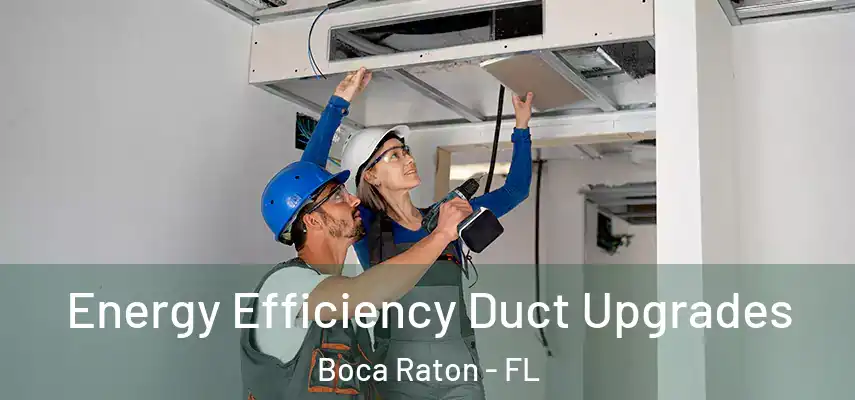 Energy Efficiency Duct Upgrades Boca Raton - FL