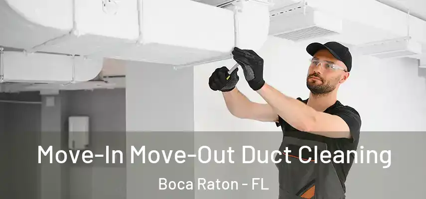  Move-In Move-Out Duct Cleaning Boca Raton - FL